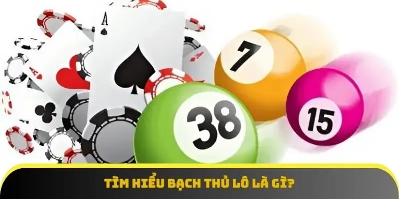 Khám phá tổng quan về bạch thủ lô là gì 