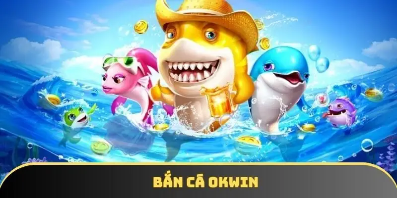 Bắn cá hoàng kim OKWIN - Lập đội săn cá, rinh quà mỗi ngày