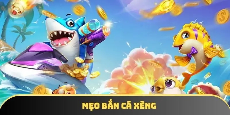 Áp dụng mẹo bắn cá đúng cách