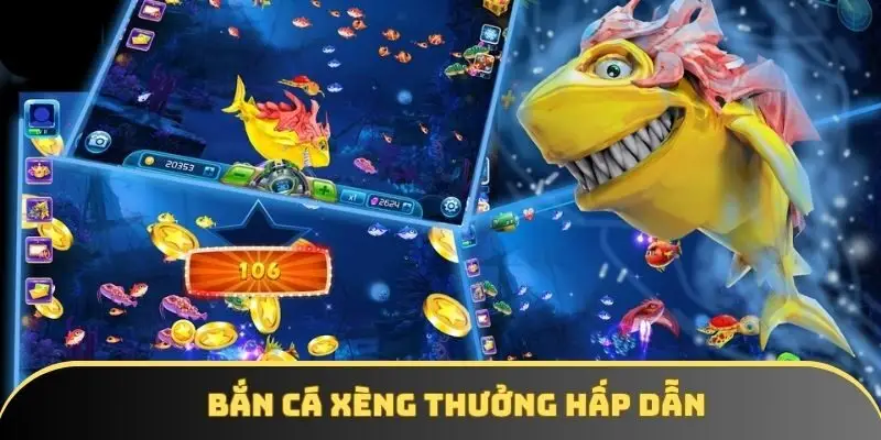 Bắn cá xèng đem lại những phần thưởng hấp dẫn