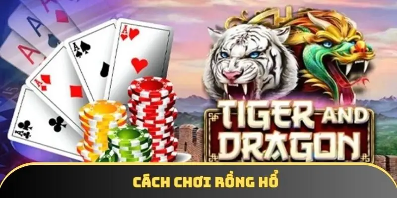 Cách chơi Rồng Hổ – Hướng dẫn mẹo cược bách trúng bách thắng