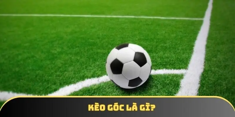 Định nghĩa về kèo góc là rất dễ hiểu, dễ tiếp cận