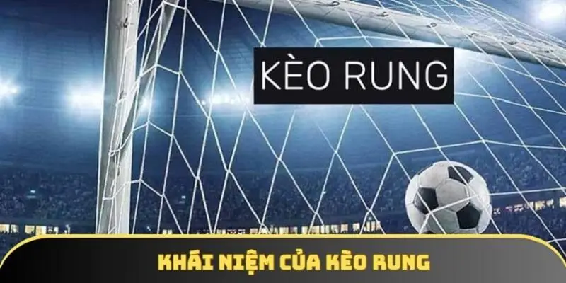 Kèo rung chính là việc bet thủ chọn kèo Tài mức lẻ 0.5
