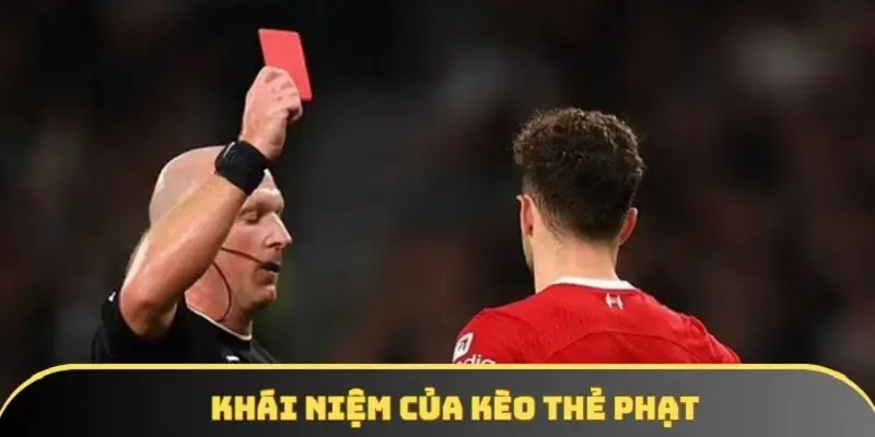 Tìm hiểu chi tiết thông tin về khái niệm kèo thẻ phạt