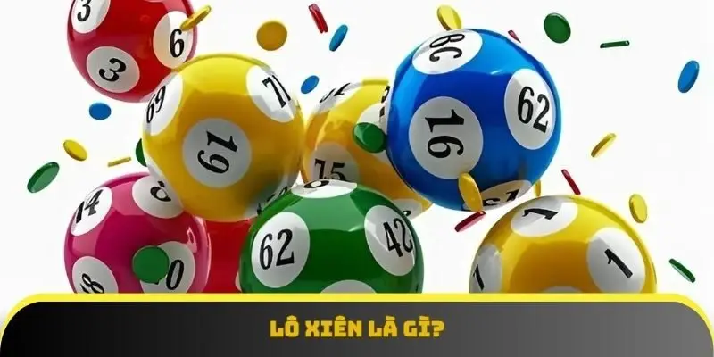 Tìm hiểu khái niệm lô xiên là gì? 