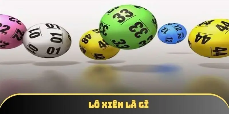 Lô xiên là gì? Cách chơi lô xiên dễ trúng cho người mới