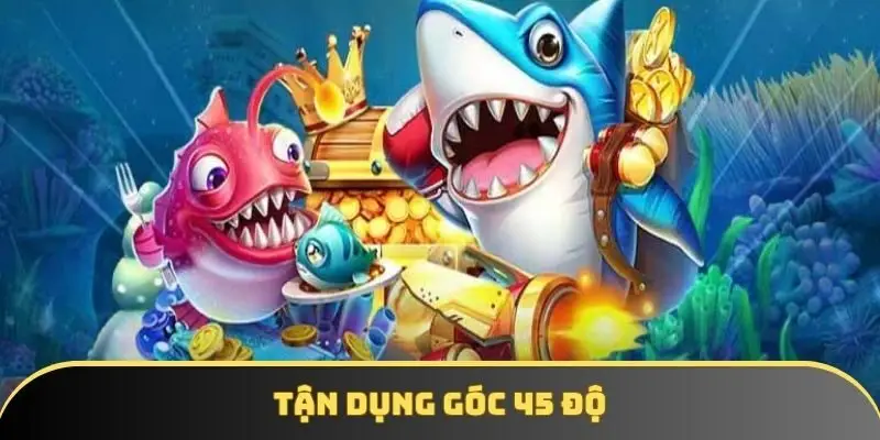 Thành viên nên biết cách tận dụng mẹo chơi bắn cá góc 45 độ