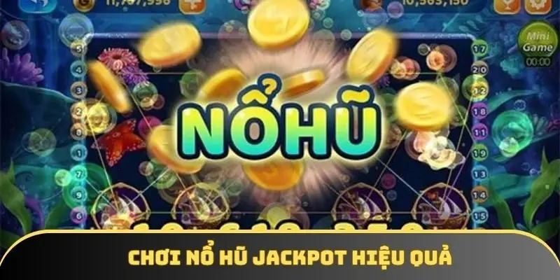 Chơi nổ hũ Jackpot cần áp dụng bí kíp