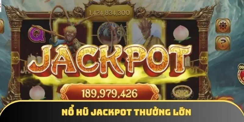 Quay hũ Jackpot nhận thưởng liền tay