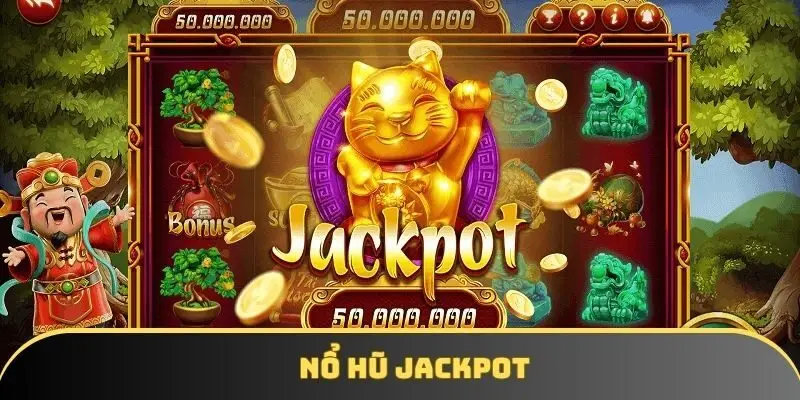 Nổ hũ Jackpot – Siêu phẩm được săn đón hàng đầu hiện nay