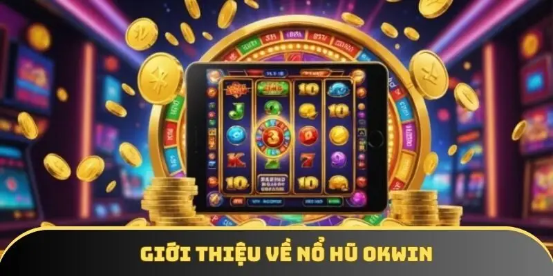 Giới thiệu về nổ hũ OKWIN