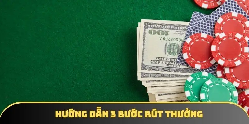 Hướng dẫn 3 bước rút thưởng nhanh chóng