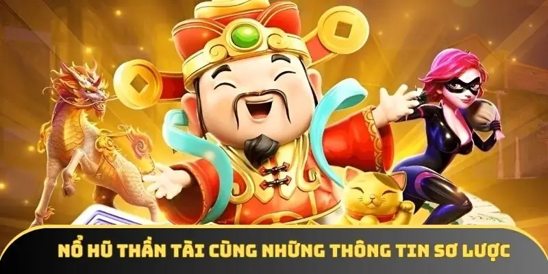 Nổ hũ Thần Tài cùng những kiến thức trọng tâm