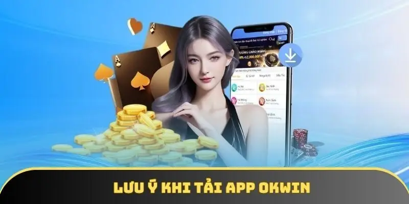 Tải app OKWIN và lưu ý cần nhớ Tải app OKWIN và lưu ý cần nhớ