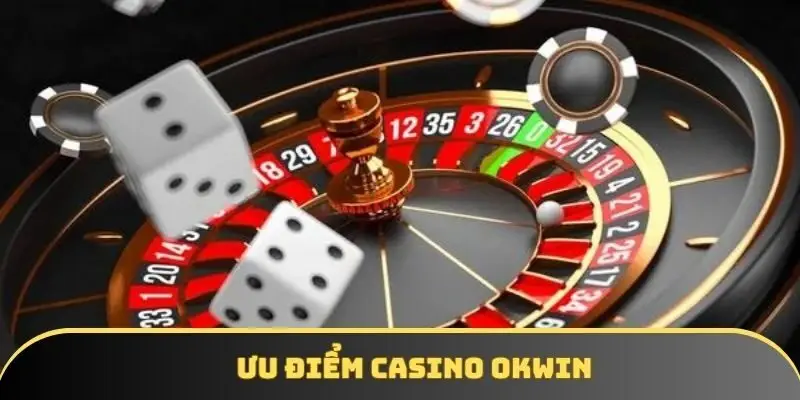 Ưu thế siêu việt của hệ thống casino OKWIN Ưu thế siêu việt của hệ thống casino OKWIN